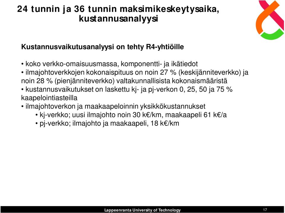 valtakunnallisista kokonaismääristä kustannusvaikutukset on laskettu kj- ja pj-verkon 0, 25, 50 ja 75 % kaapelointiasteilla