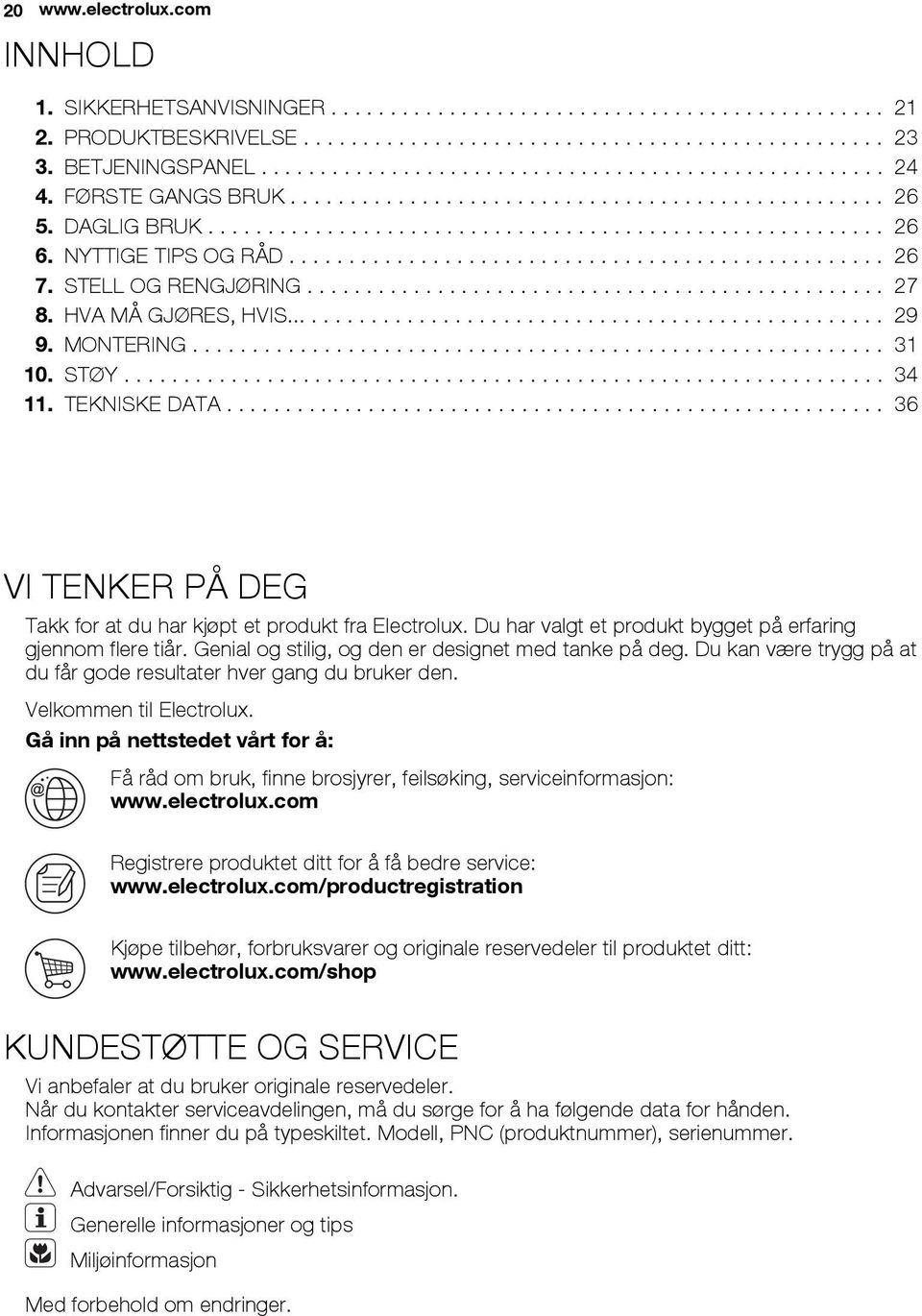 NYTTIGE TIPS OG RÅD.................................................. 26 7. STELL OG RENGJØRING................................................. 27 8. HVA MÅ GJØRES, HVIS................................................... 29 9.