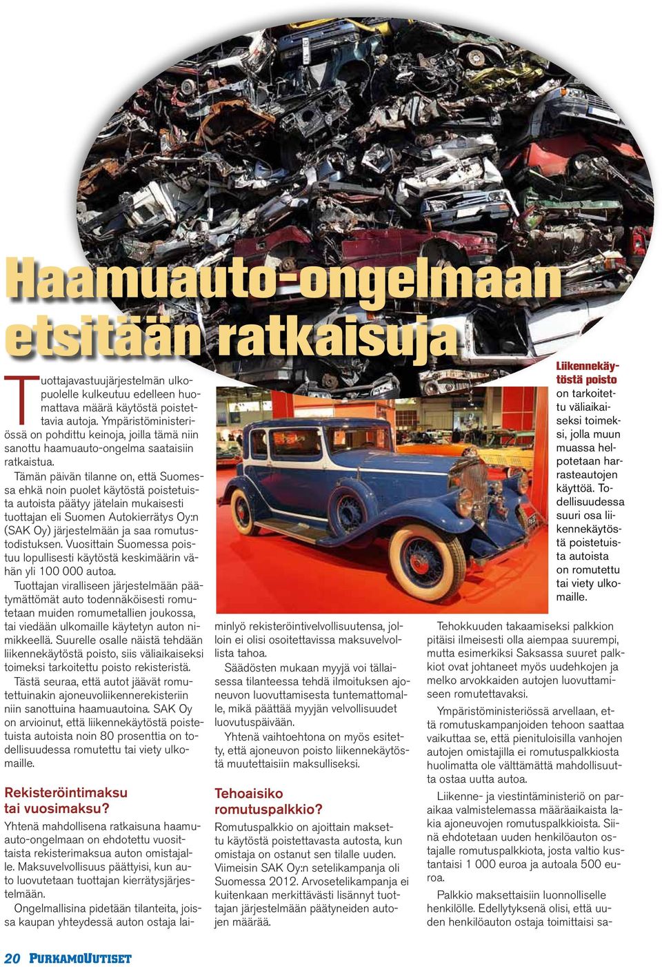 Tämän päivän tilanne on, että Suomessa ehkä noin puolet käytöstä poistetuista autoista päätyy jätelain mukaisesti tuottajan eli Suomen Autokierrätys Oy:n (SAK Oy) järjestelmään ja saa