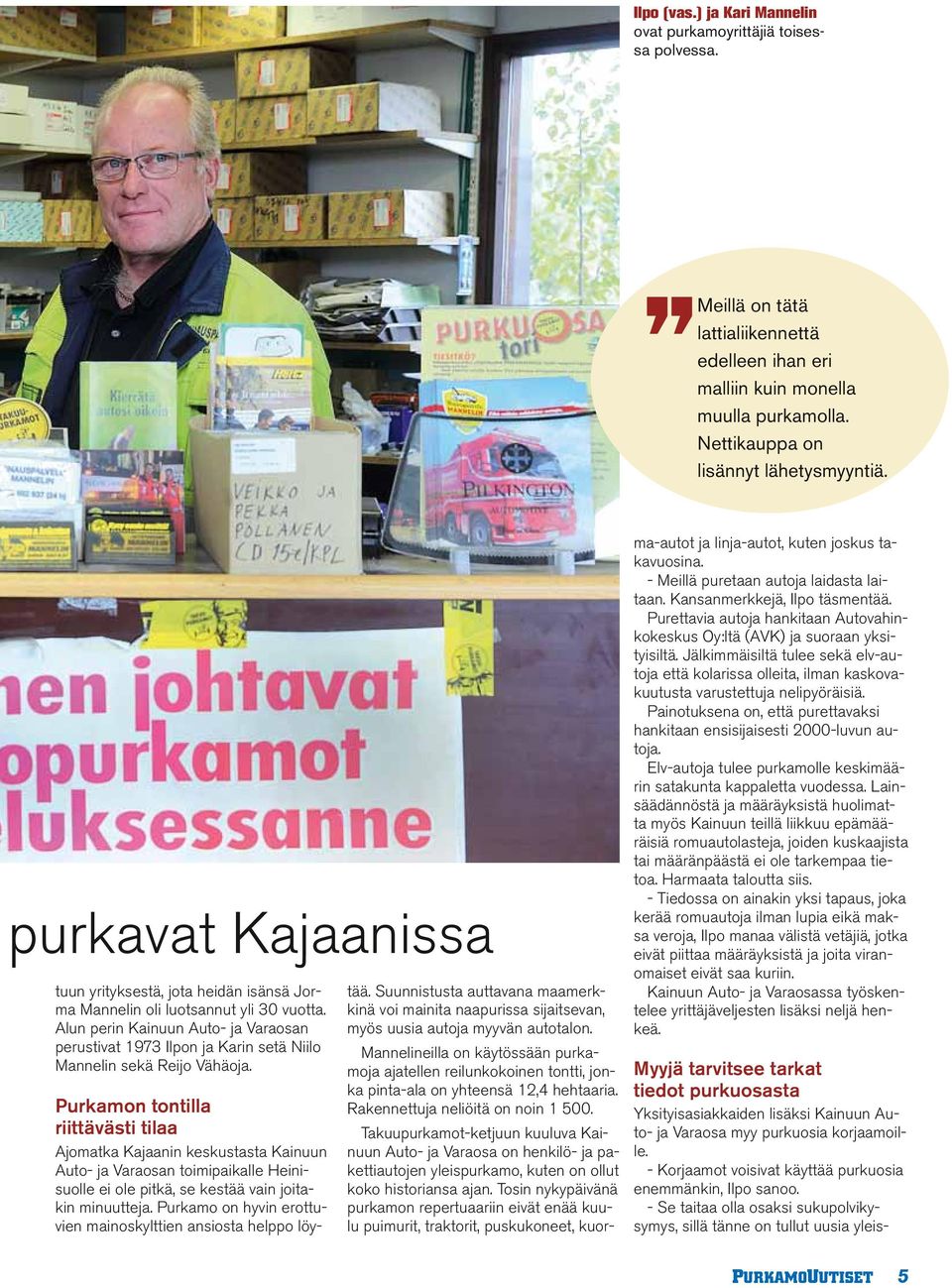 Alun perin Kainuun Auto- ja Varaosan perustivat 1973 Ilpon ja Karin setä Niilo Mannelin sekä Reijo Vähäoja.