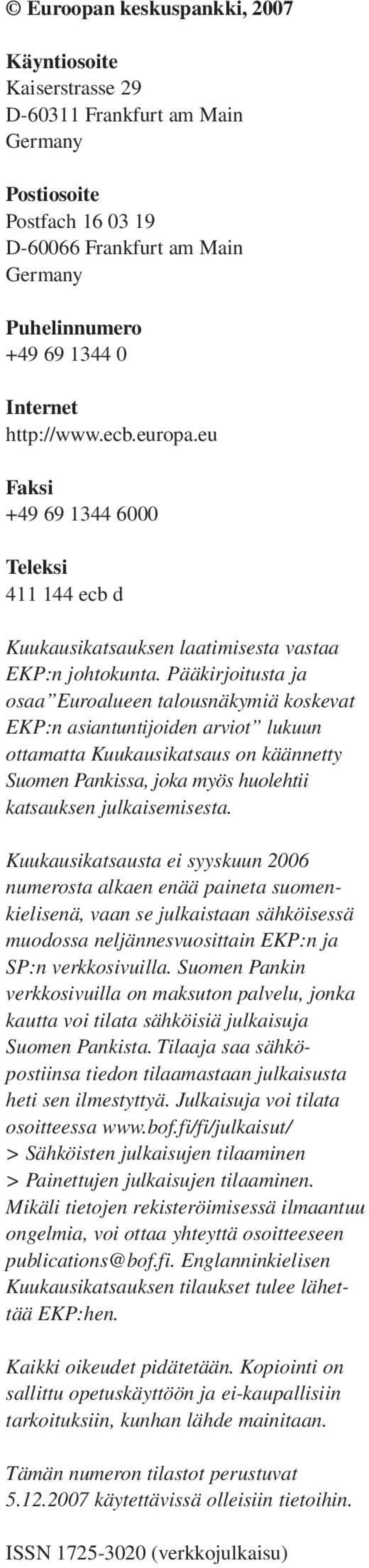Pääkirjoitusta ja osaa Euroalueen talousnäkymiä koskevat :n asiantuntijoiden arviot lukuun ottamatta on käännetty Suomen Pankissa, joka myös huolehtii katsauksen julkaisemisesta.