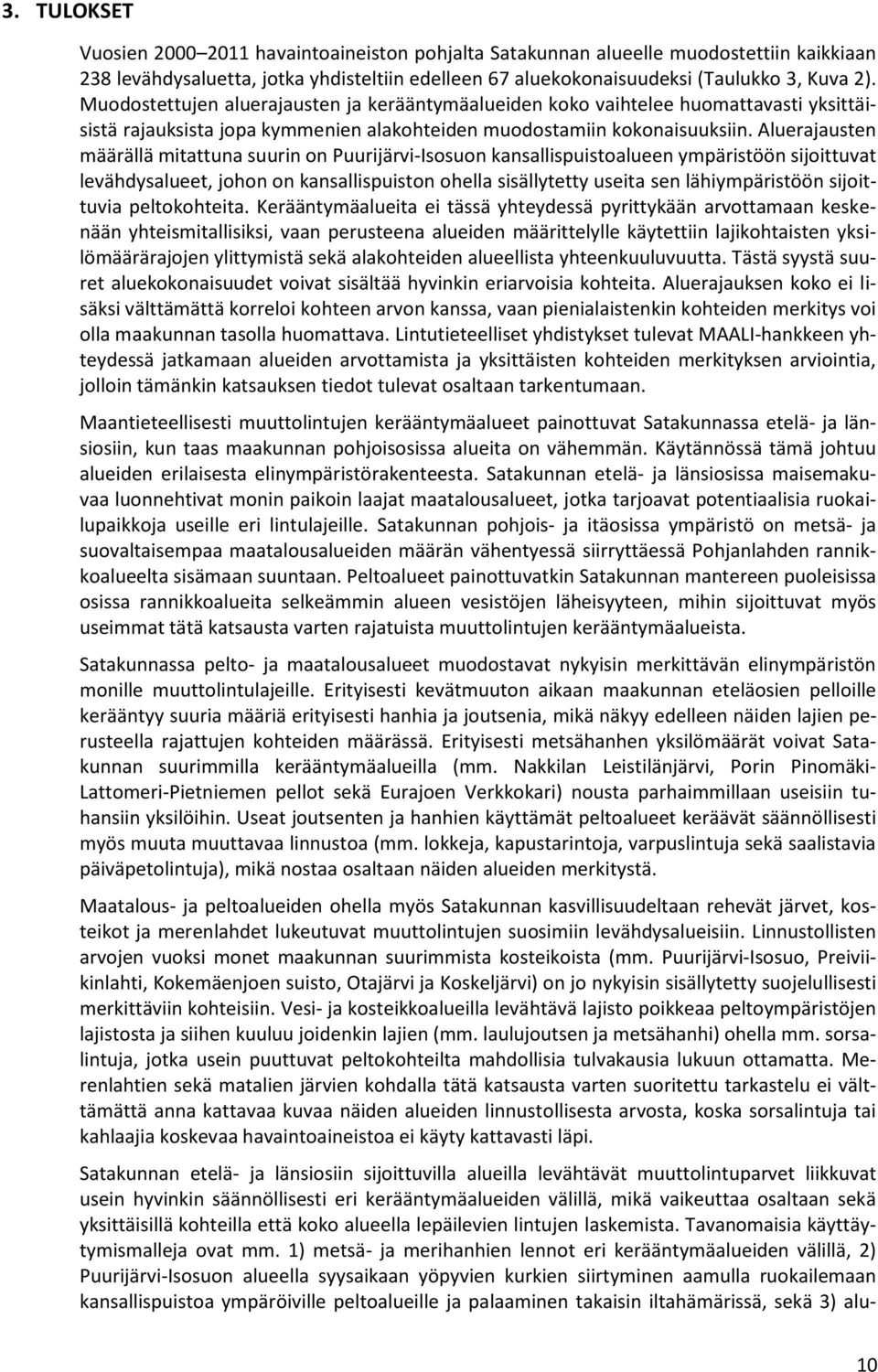 Aluerajausten määrällä mitattuna suurin on Puurijärvi-Isosuon kansallispuistoalueen ympäristöön sijoittuvat levähdysalueet, johon on kansallispuiston ohella sisällytetty useita sen lähiympäristöön
