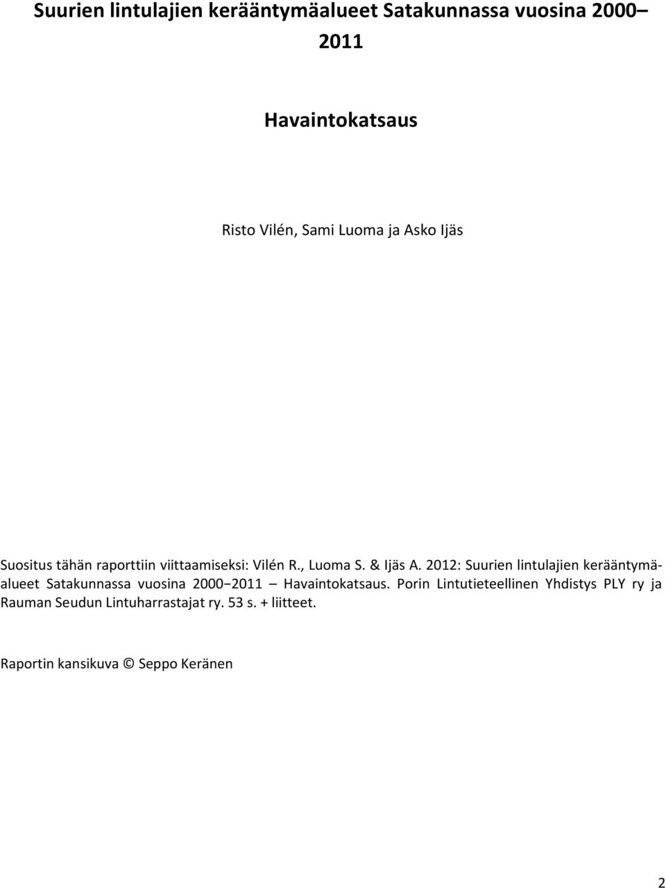 2012: Suurien lintulajien kerääntymäalueet Satakunnassa vuosina 2000 2011 Havaintokatsaus.