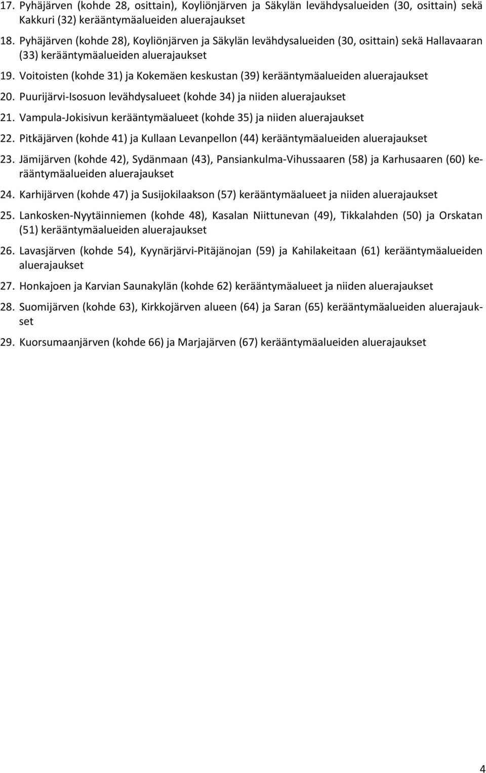 Voitoisten (kohde 31) ja Kokemäen keskustan (39) kerääntymäalueiden aluerajaukset 20. Puurijärvi-Isosuon levähdysalueet (kohde 34) ja niiden aluerajaukset 21.
