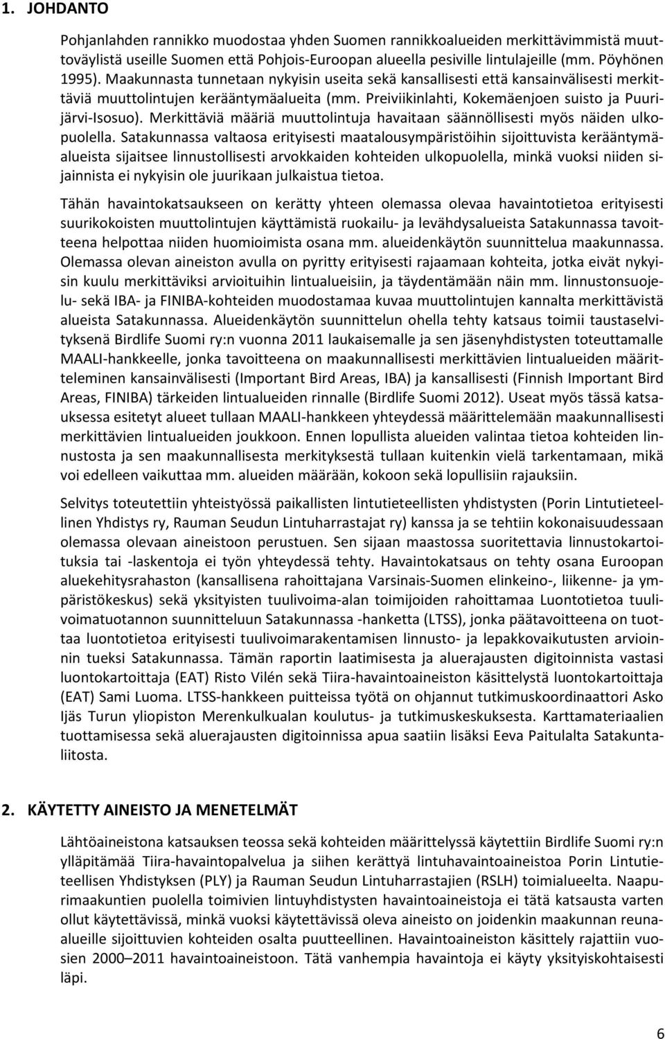 Merkittäviä määriä muuttolintuja havaitaan säännöllisesti myös näiden ulkopuolella.