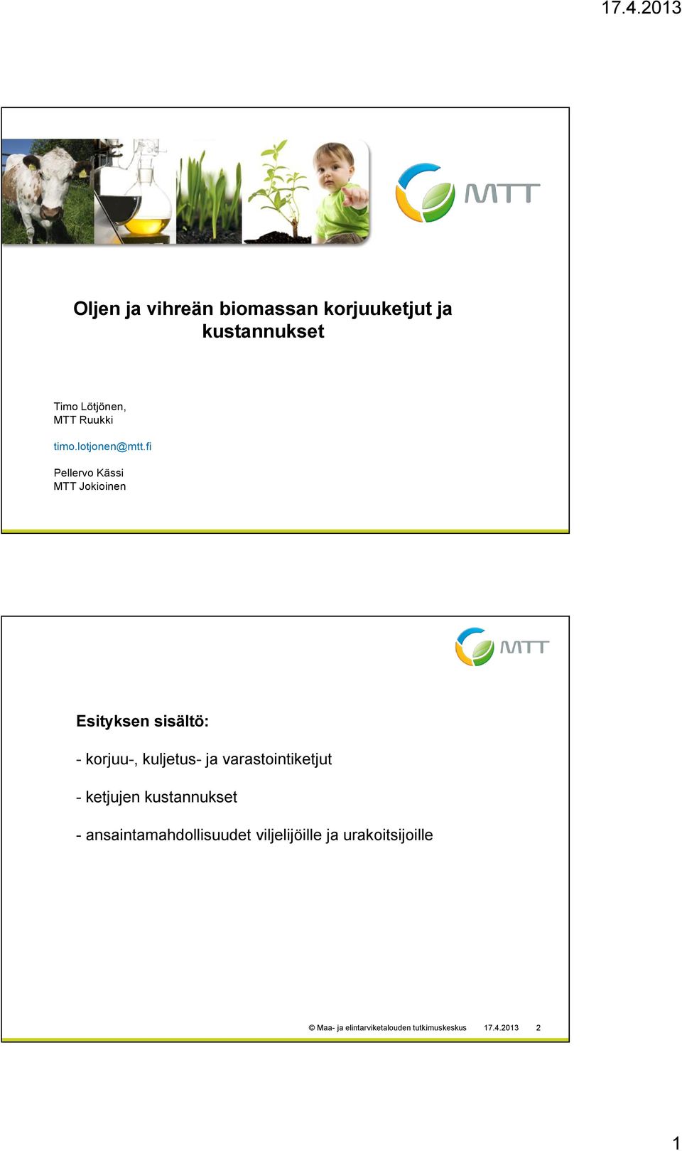 fi Pellervo Kässi MTT Jokioinen Esityksen sisältö: - korjuu-, kuljetus- ja
