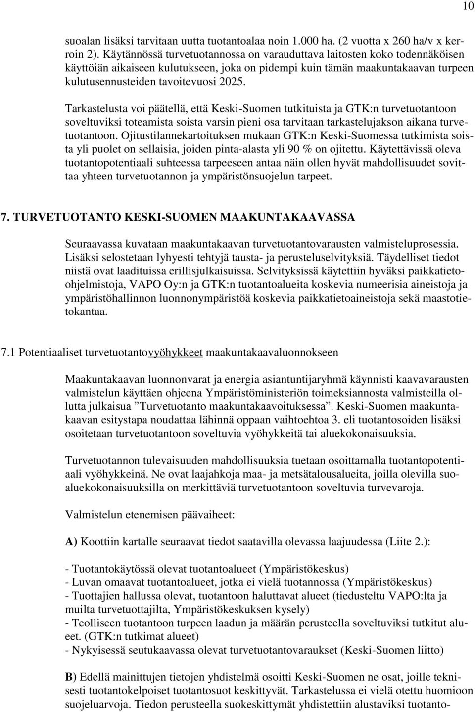 Tarkastelusta voi päätellä, että Keski-Suomen tutkituista ja GTK:n turvetuotantoon soveltuviksi toteamista soista varsin pieni osa tarvitaan tarkastelujakson aikana turvetuotantoon.