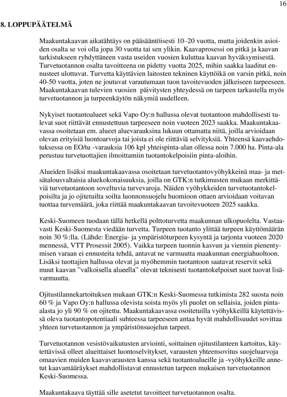 Turvetuotannon osalta tavoitteena on pidetty vuotta 2025, mihin saakka laaditut ennusteet ulottuvat.