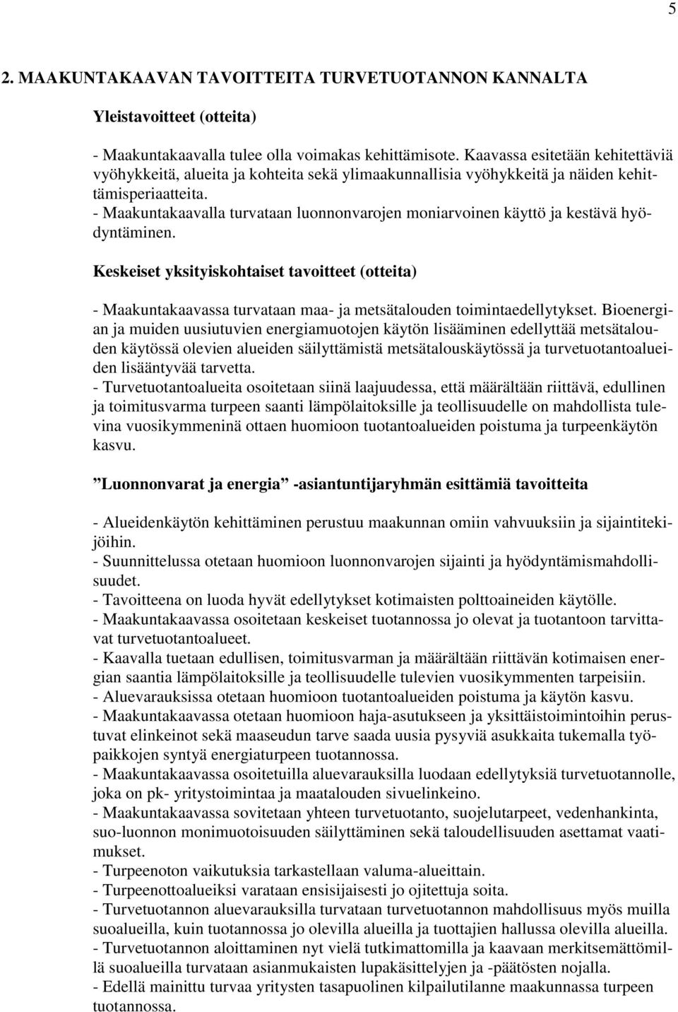 - Maakuntakaavalla turvataan luonnonvarojen moniarvoinen käyttö ja kestävä hyödyntäminen.