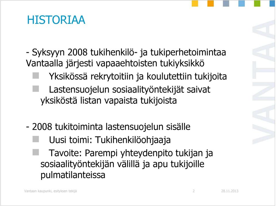 vapaista tukijoista - 2008 tukitoiminta lastensuojelun sisälle Uusi toimi: Tukihenkilöohjaaja Tavoite: Parempi