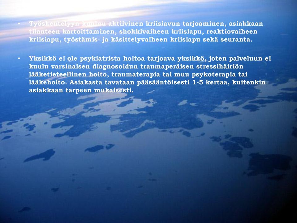 Yksikkö ei ole psykiatrista hoitoa tarjoava yksikkö, joten palveluun ei kuulu varsinaisen diagnosoidun traumaperäisen