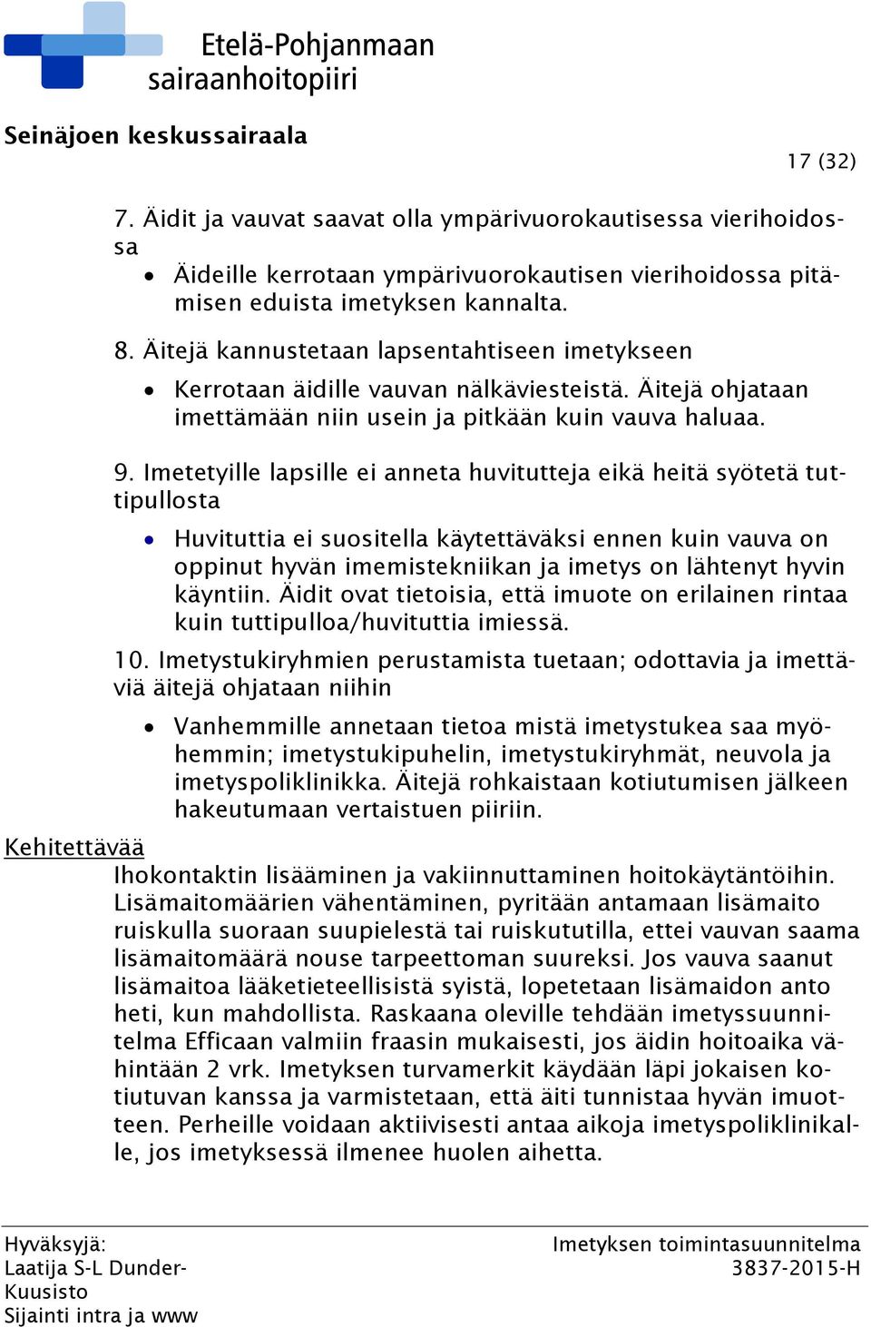 Imetetyille lapsille ei anneta huvitutteja eikä heitä syötetä tuttipullosta Huvituttia ei suositella käytettäväksi ennen kuin vauva on oppinut hyvän imemistekniikan ja imetys on lähtenyt hyvin