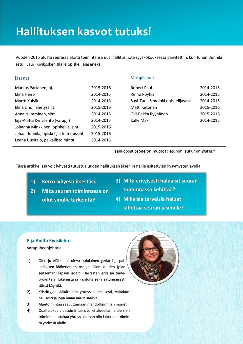 ) 2014-2015 Johanna Minkkinen, opiskelija, siht. 2015-2016 Juhani Junnila, opiskelija, toimitussiht.
