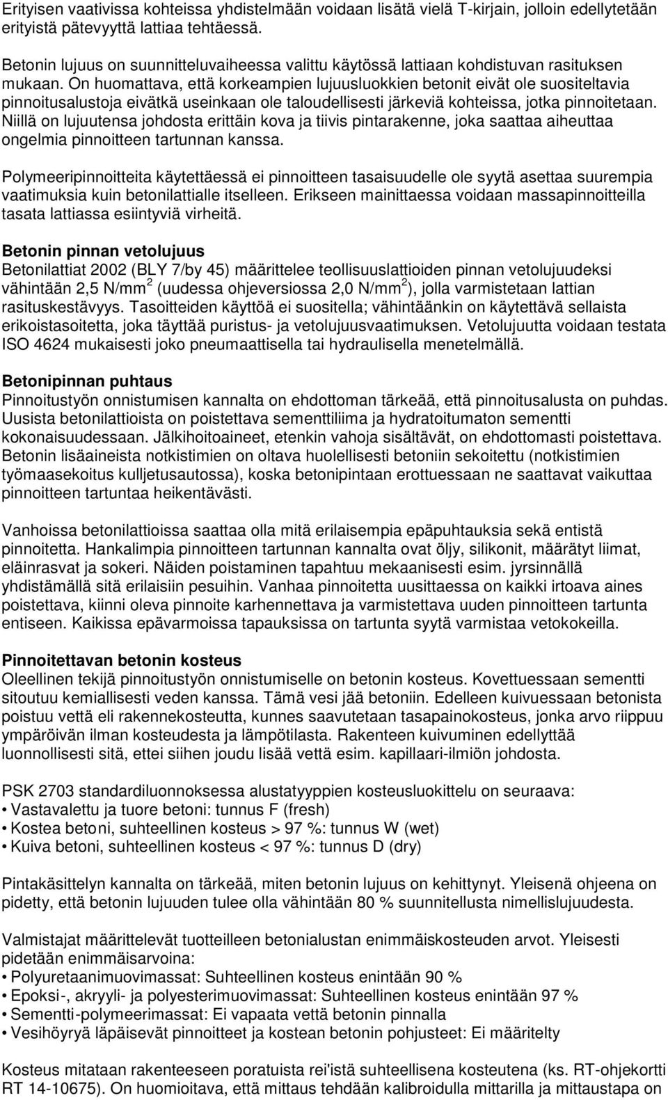 On huomattava, että korkeampien lujuusluokkien betonit eivät ole suositeltavia pinnoitusalustoja eivätkä useinkaan ole taloudellisesti järkeviä kohteissa, jotka pinnoitetaan.