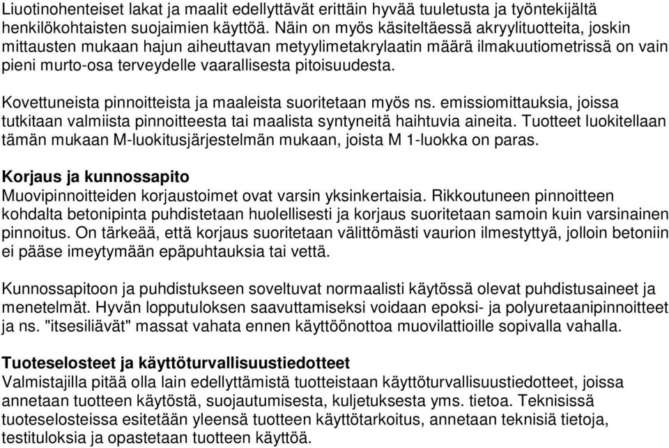 Kovettuneista pinnoitteista ja maaleista suoritetaan myös ns. emissiomittauksia, joissa tutkitaan valmiista pinnoitteesta tai maalista syntyneitä haihtuvia aineita.