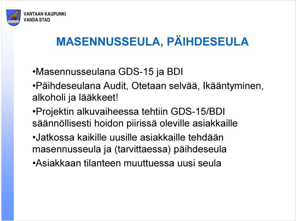 Projektin alkuvaiheessa tehtiin GDS 15/BDI säännöllisesti hoidon piirissä oleville
