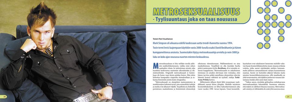 Suomestakin löytyy metroseksuaaleja arviolta jo noin 5000 ja luku on koko ajan nousussa nuorten miesten keskuudessa.