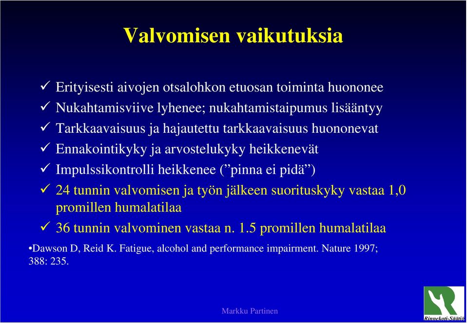 Impulssikontrolli heikkenee ( pinna ei pidä ) 24 tunnin valvomisen ja työn jälkeen suorituskyky vastaa 1,0 promillen