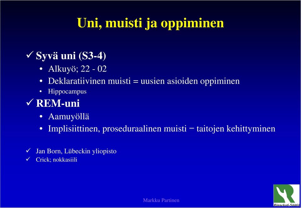 Hippocampus REM-uni Aamuyöllä Implisiittinen, proseduraalinen