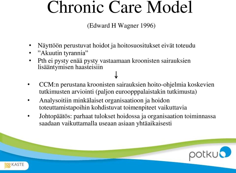 tutkimusten arviointi (paljon euroopppalaistakin tutkimusta) Analysoitiin minkälaiset organisaatioon ja hoidon toteuttamistapoihin