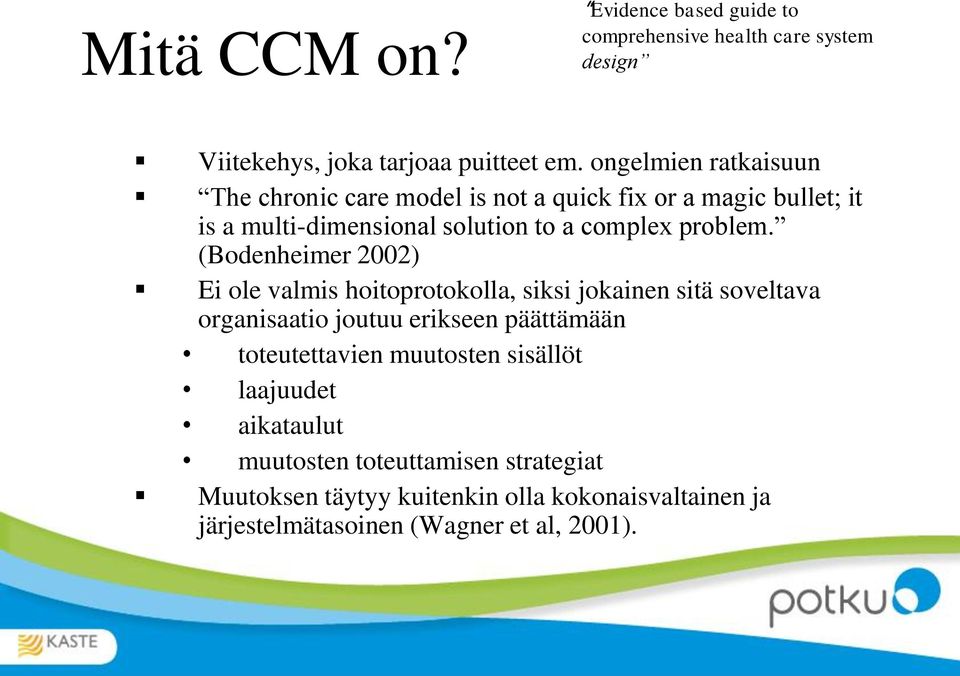(Bodenheimer 2002) Ei ole valmis hoitoprotokolla, siksi jokainen sitä soveltava organisaatio joutuu erikseen päättämään toteutettavien