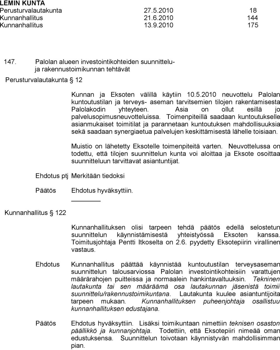 2010 neuvottelu Palolan kuntoutustilan ja terveys- aseman tarvitsemien tilojen rakentamisesta Palolakodin yhteyteen. Asia on ollut esillä jo palvelusopimusneuvotteluissa.