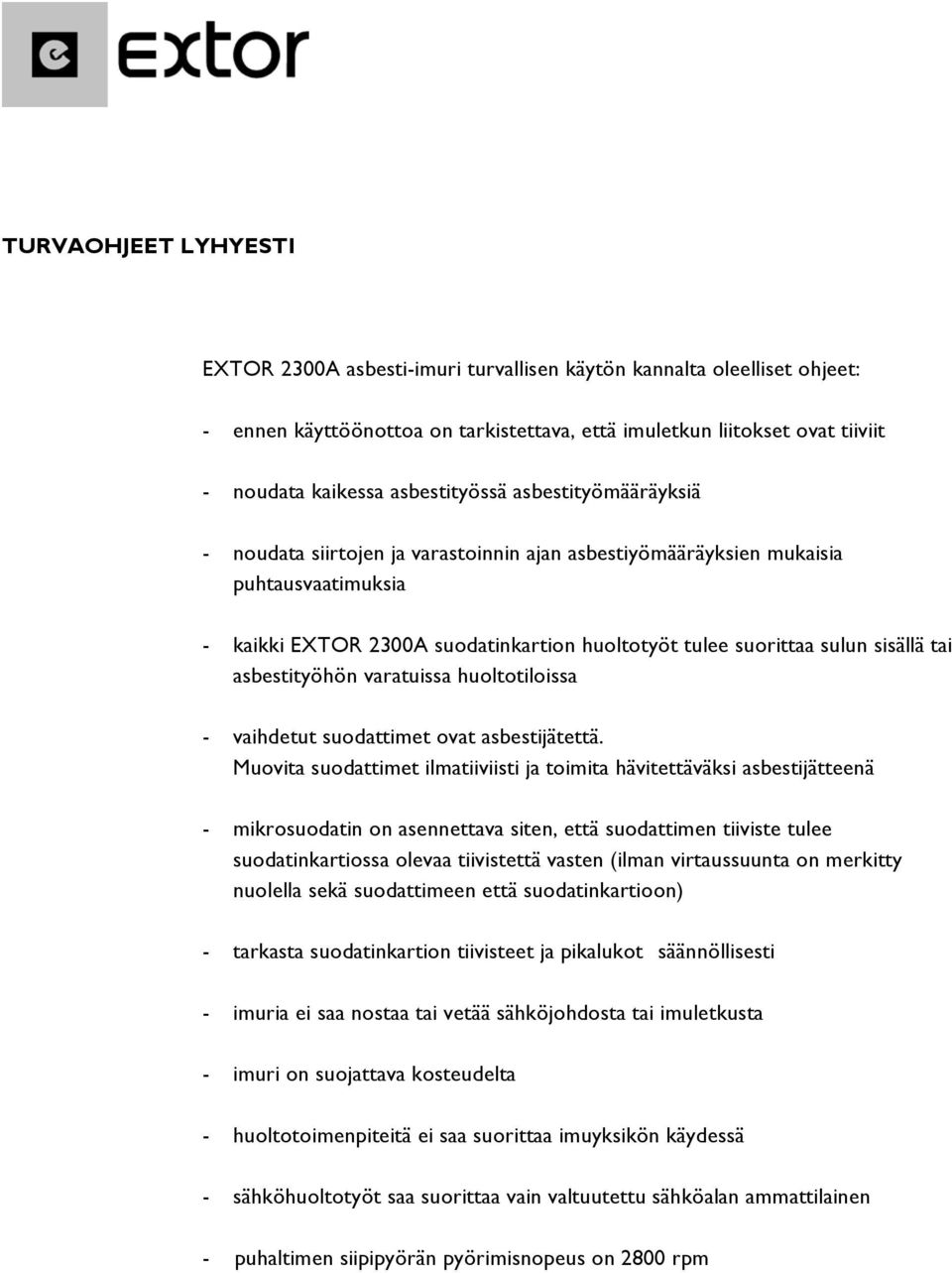 sisällä tai asbestityöhön varatuissa huoltotiloissa - vaihdetut suodattimet ovat asbestijätettä.