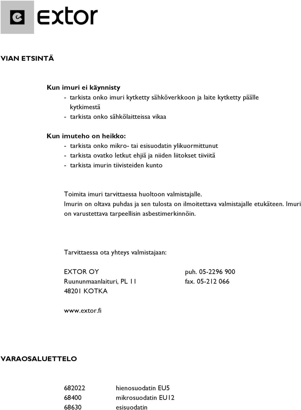 huoltoon valmistajalle. Imurin on oltava puhdas ja sen tulosta on ilmoitettava valmistajalle etukäteen. Imuri on varustettava tarpeellisin asbestimerkinnöin.