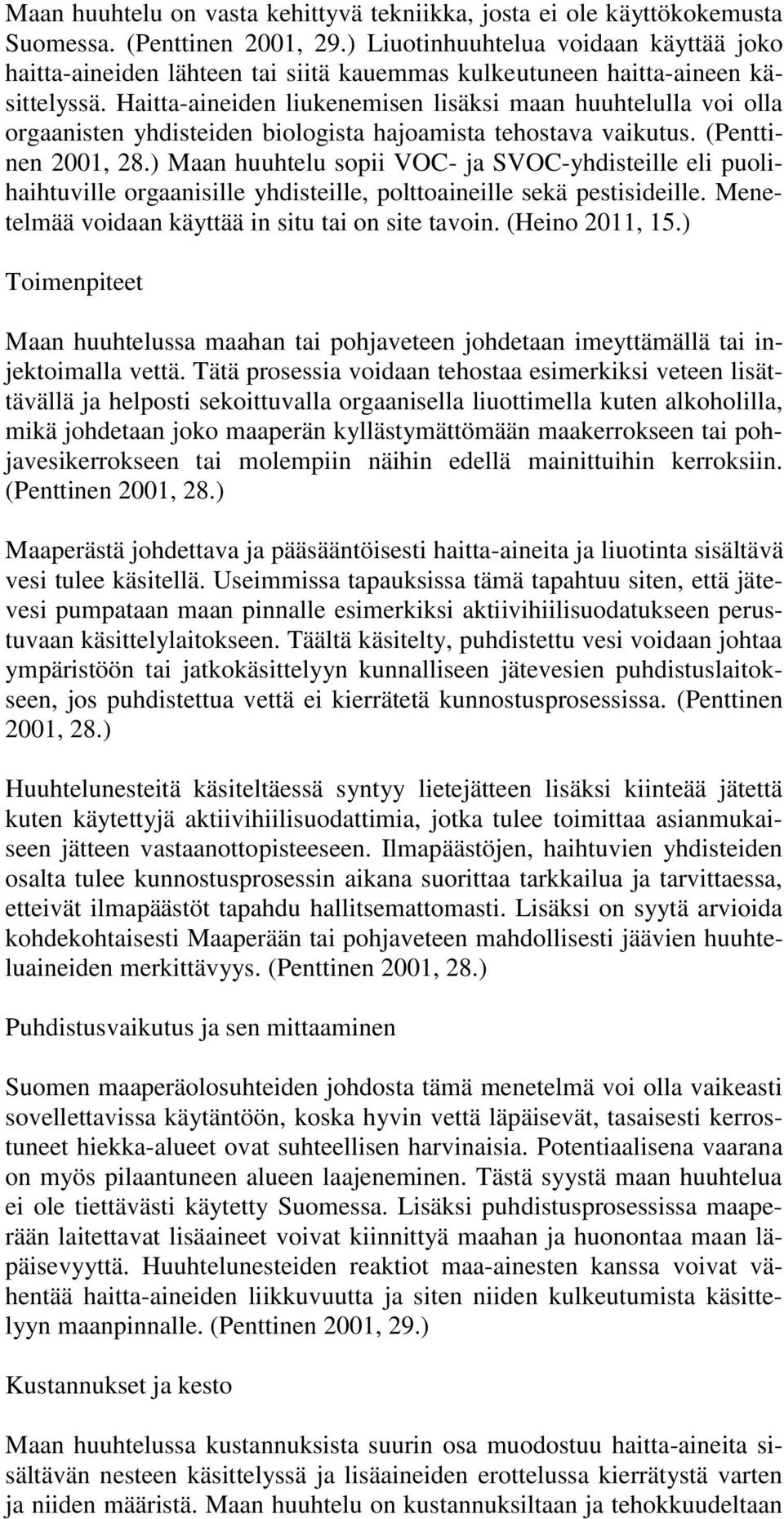 Haittaaineiden liukenemisen lisäksi maan huuhtelulla voi olla orgaanisten yhdisteiden biologista hajoamista tehostava vaikutus. (Penttinen 2001, 28.