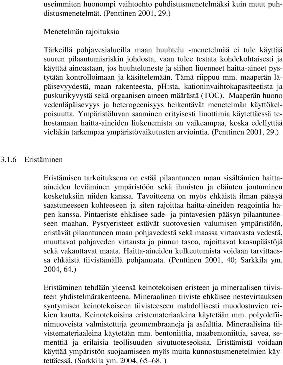 huuhteluneste ja siihen liuenneet haittaaineet pystytään kontrolloimaan ja käsittelemään. Tämä riippuu mm.