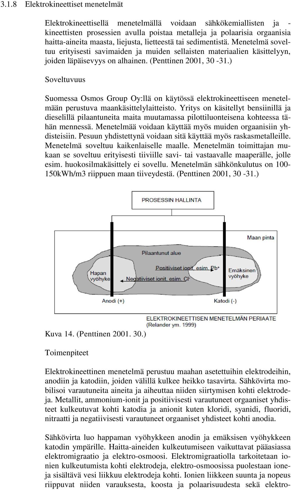 ) Soveltuvuus Suomessa Osmos Group Oy:llä on käytössä elektrokineettiseen menetelmään perustuva maankäsittelylaitteisto.