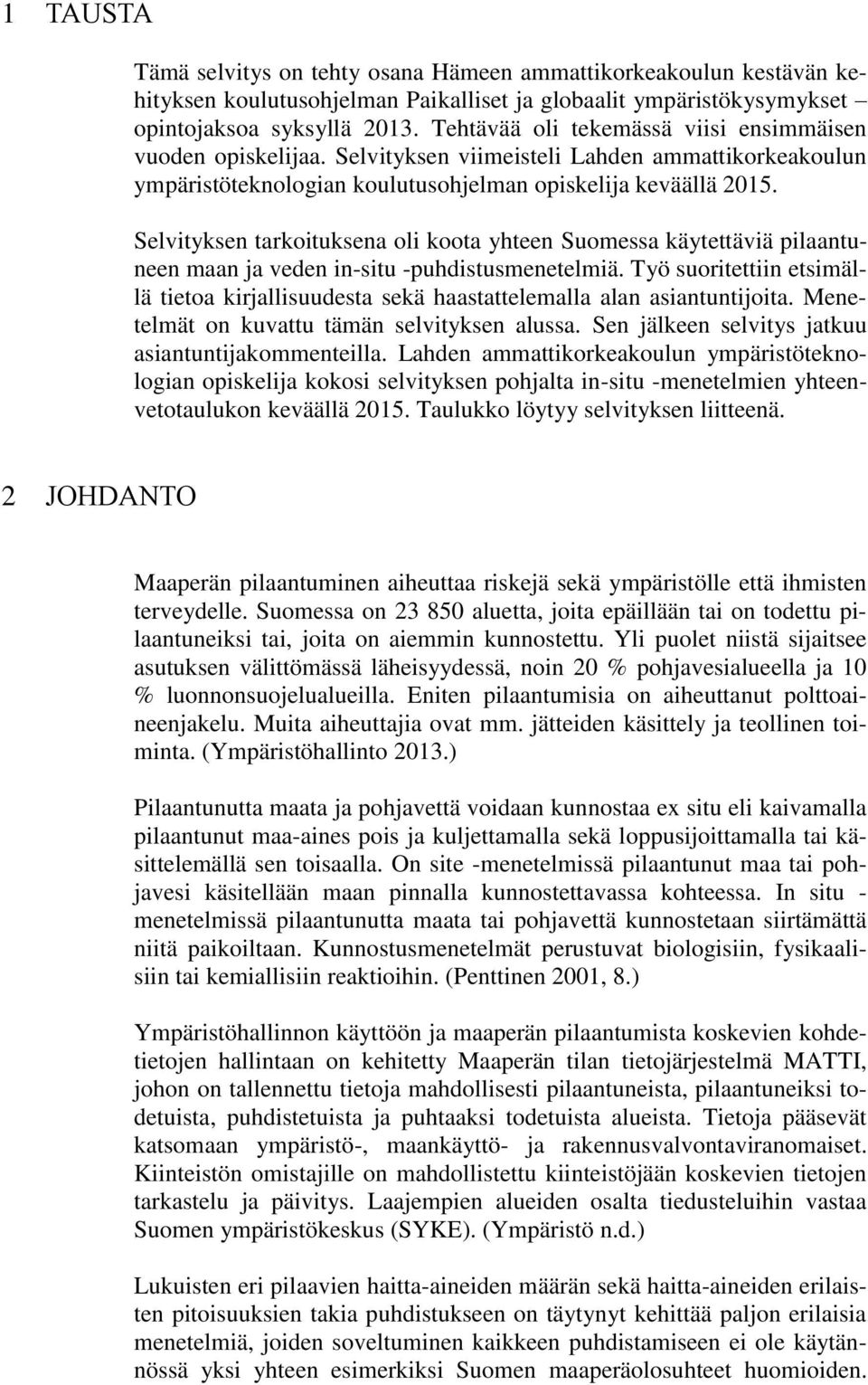 Selvityksen tarkoituksena oli koota yhteen Suomessa käytettäviä pilaantuneen maan ja veden insitu puhdistusmenetelmiä.