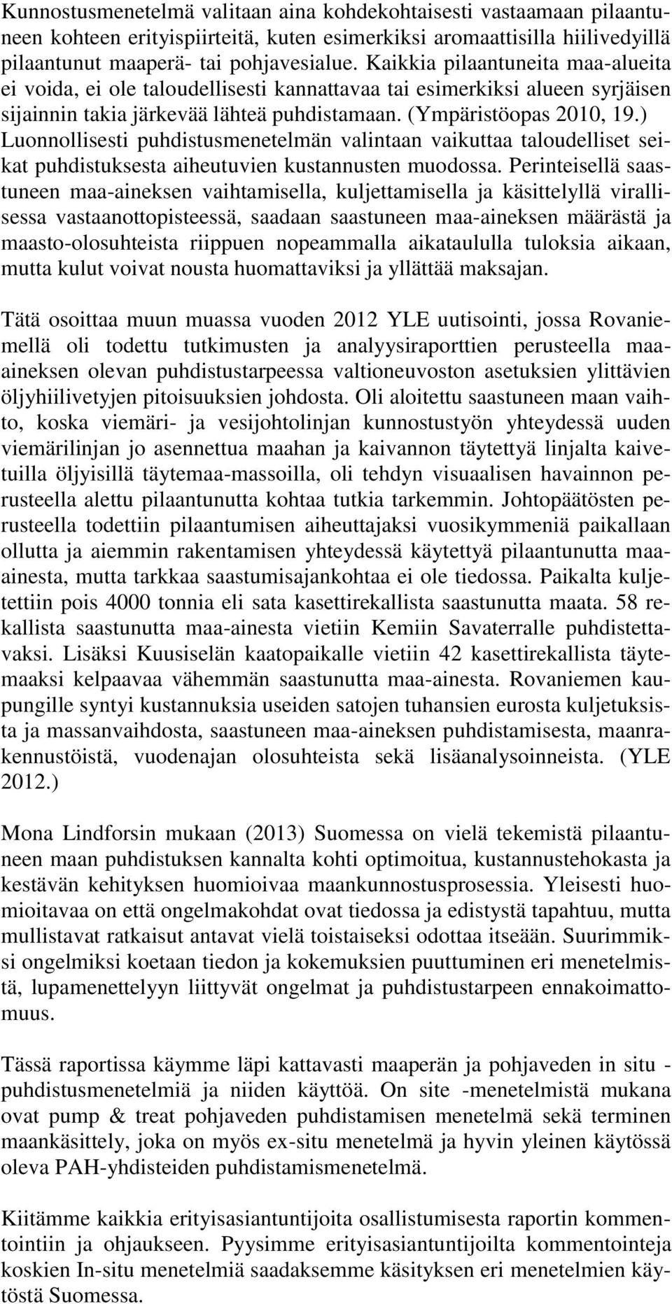 ) Luonnollisesti puhdistusmenetelmän valintaan vaikuttaa taloudelliset seikat puhdistuksesta aiheutuvien kustannusten muodossa.