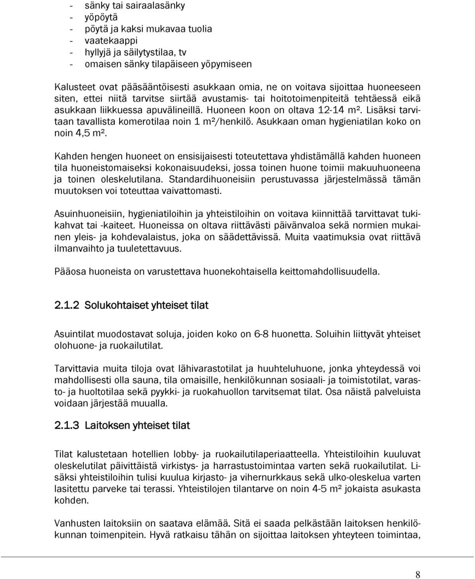 Lisäksi tarvitaan tavallista komerotilaa noin 1 m²/henkilö. Asukkaan oman hygieniatilan koko on noin 4,5 m².