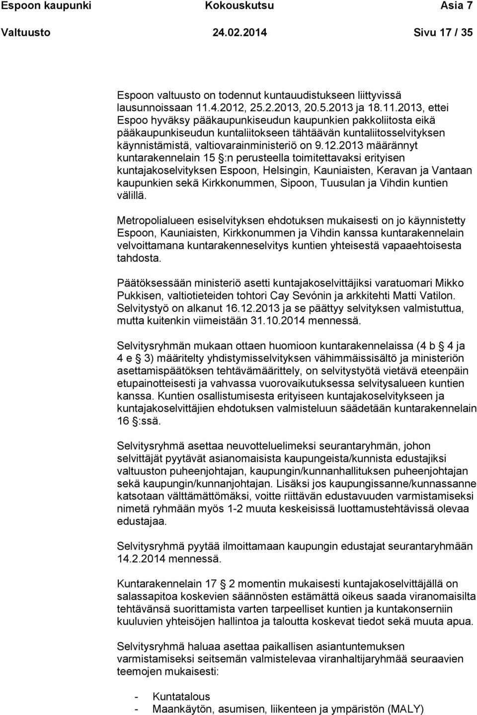 2013, ettei Espoo hyväksy pääkaupunkiseudun kaupunkien pakkoliitosta eikä pääkaupunkiseudun kuntaliitokseen tähtäävän kuntaliitosselvityksen käynnistämistä, valtiovarainministeriö on 9.12.
