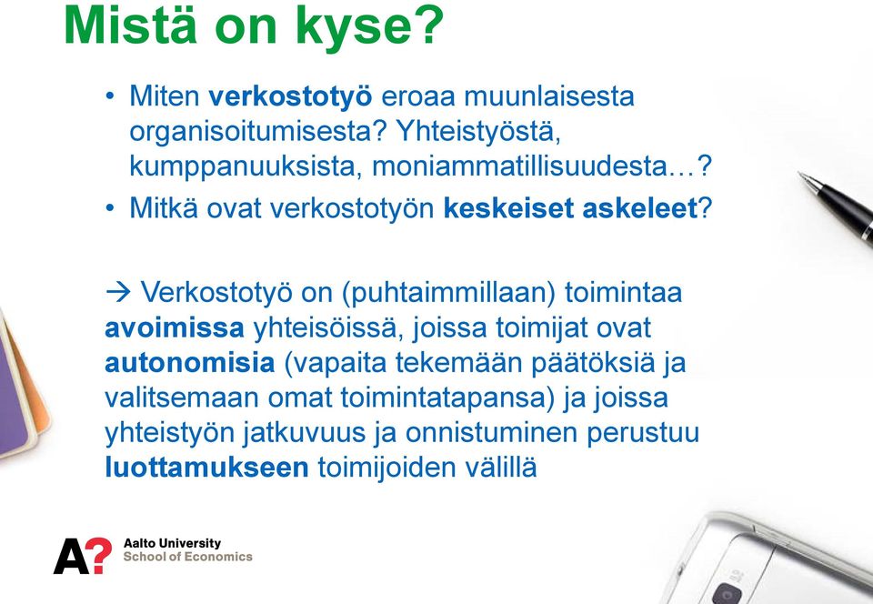 Verkostotyö on (puhtaimmillaan) toimintaa avoimissa yhteisöissä, joissa toimijat ovat autonomisia