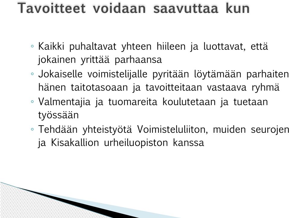 taitotasoaan ja tavoitteitaan vastaava ryhmä Valmentajia ja tuomareita koulutetaan ja
