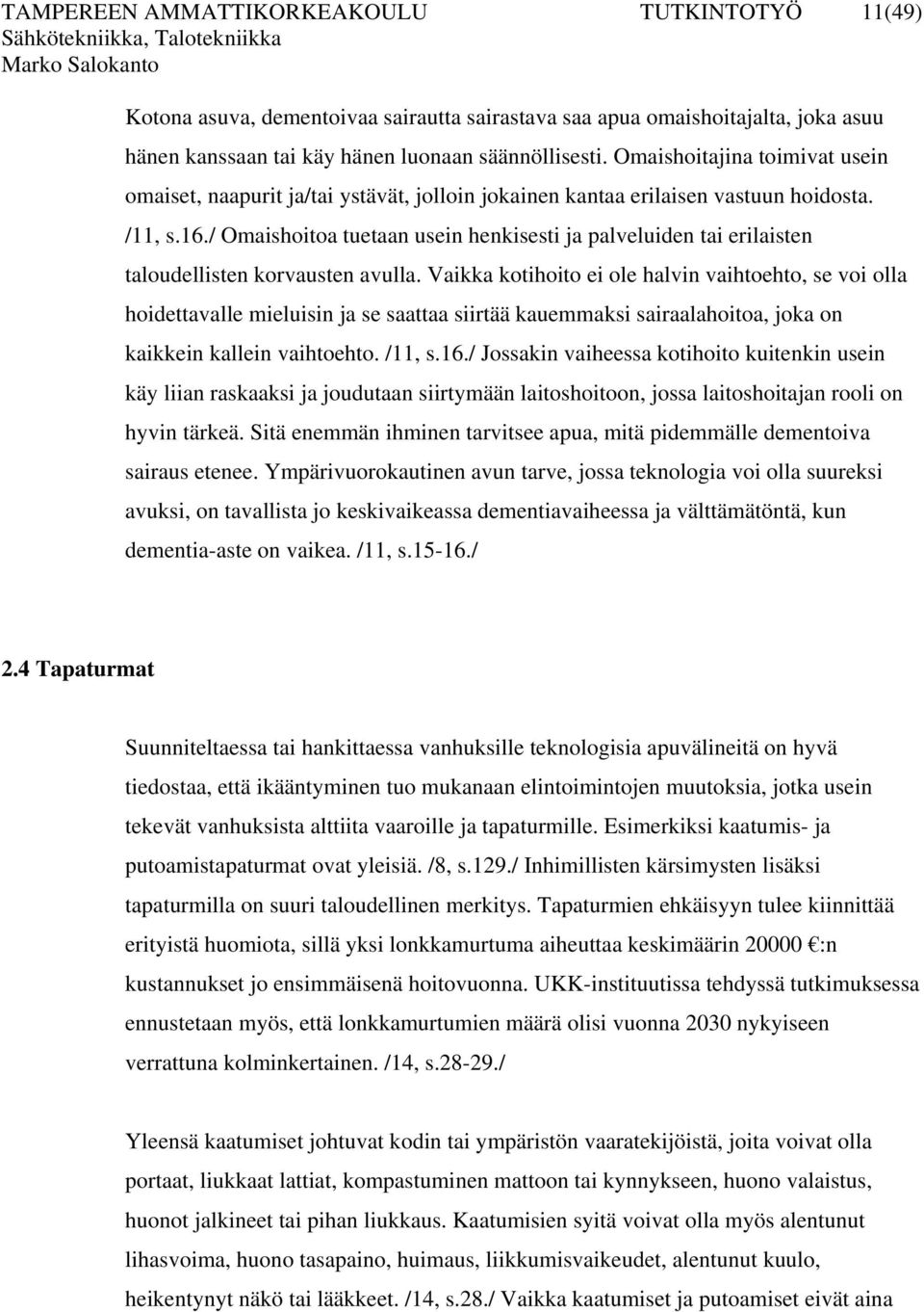 / Omaishoitoa tuetaan usein henkisesti ja palveluiden tai erilaisten taloudellisten korvausten avulla.
