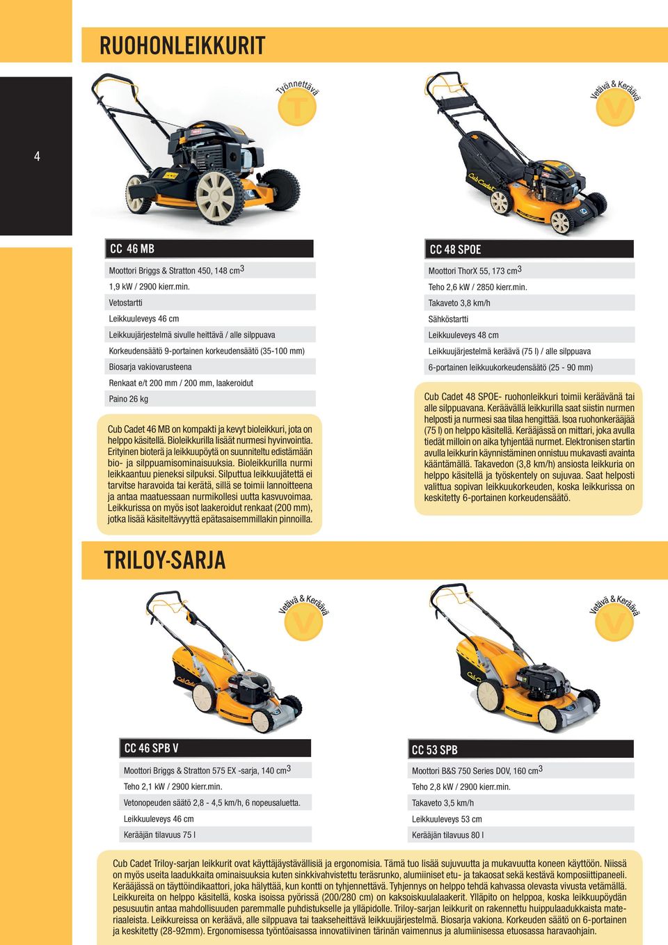 laakeroidut Paino 26 kg Cub Cadet 46 MB on kompakti ja kevyt bioleikkuri, jota on helppo käsitellä. Bioleikkurilla lisäät nurmesi hyvinvointia.