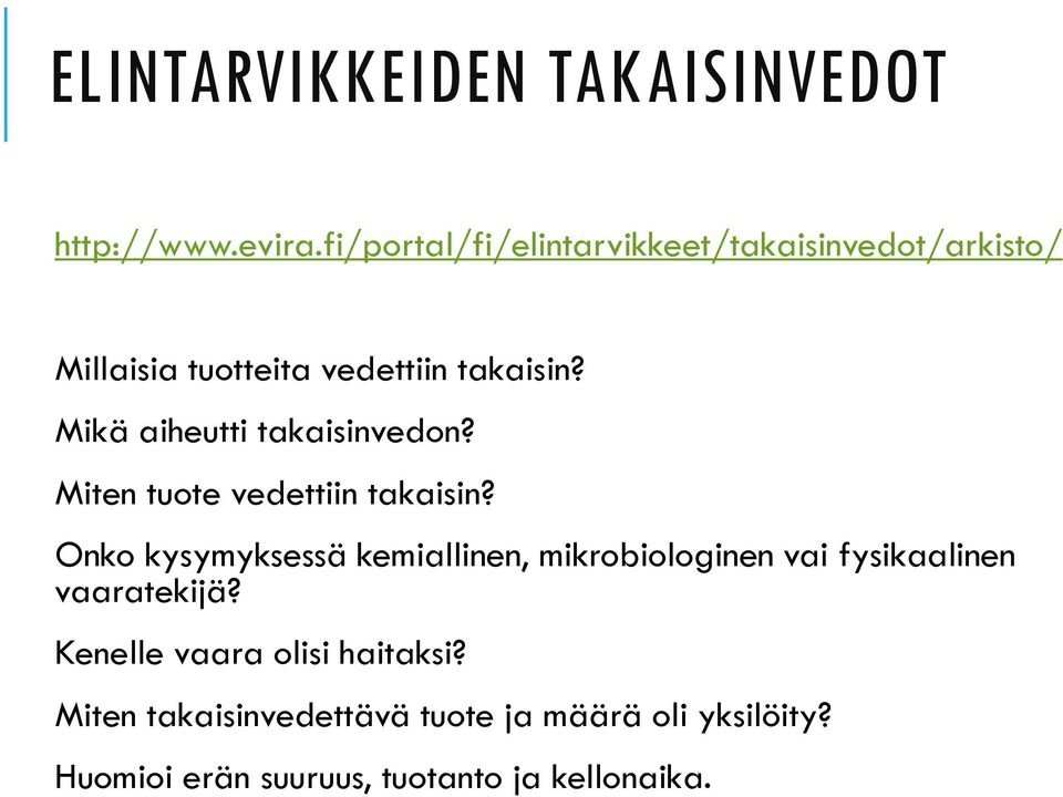 Mikä aiheutti takaisinvedon? Miten tuote vedettiin takaisin?