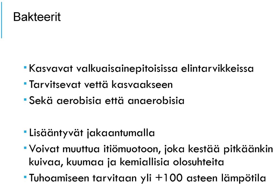 jakaantumalla Voivat muuttua itiömuotoon, joka kestää pitkäänkin