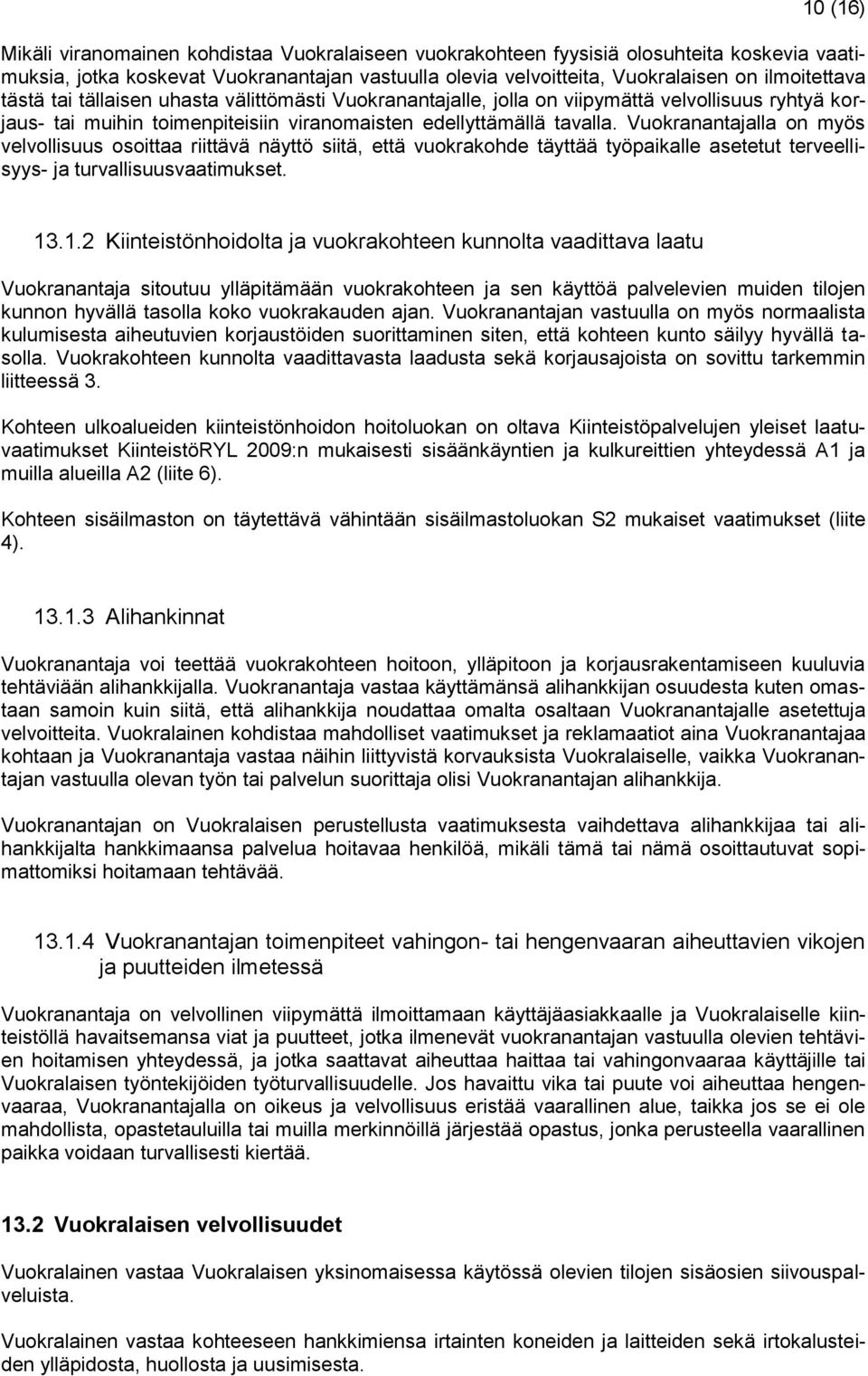 Vuokranantajalla on myös velvollisuus osoittaa riittävä näyttö siitä, että vuokrakohde täyttää työpaikalle asetetut terveellisyys- ja turvallisuusvaatimukset. 13