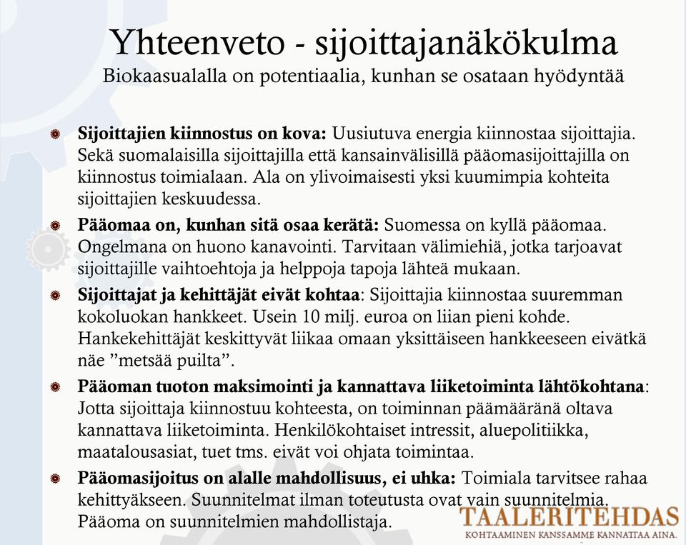 Pääomaa on, kunhan sitä osaa kerätä: Suomessa on kyllä pääomaa. Ongelmana on huono kanavointi. Tarvitaan välimiehiä, jotka tarjoavat sijoittajille vaihtoehtoja ja helppoja tapoja lähteä mukaan.