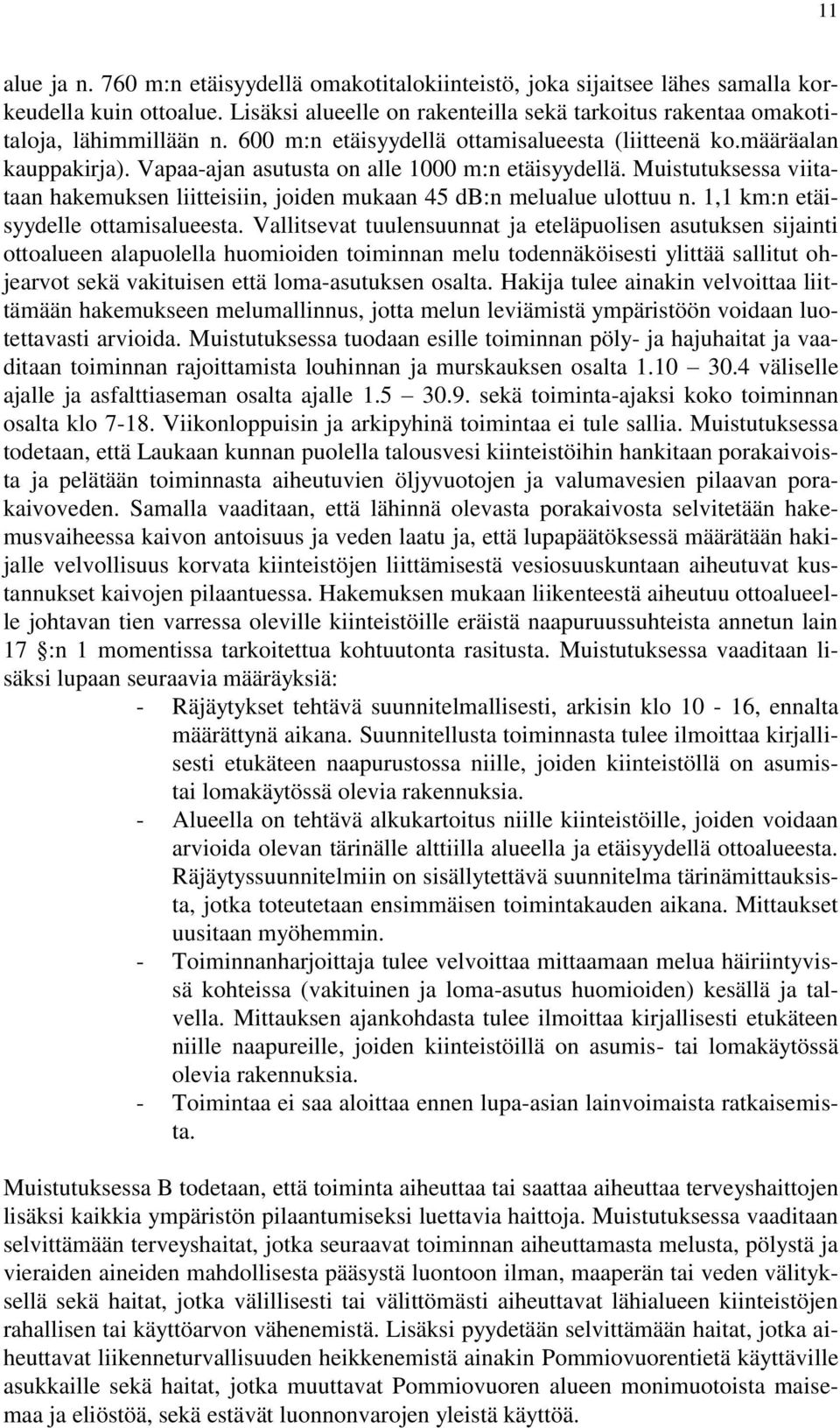 Muistutuksessa viitataan hakemuksen liitteisiin, joiden mukaan 45 db:n melualue ulottuu n. 1,1 km:n etäisyydelle ottamisalueesta.