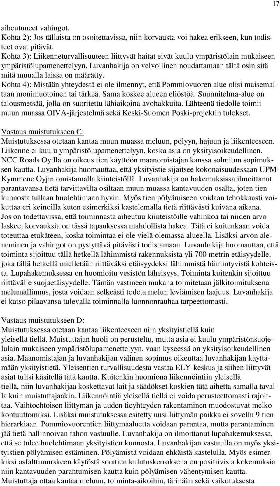 Luvanhakija on velvollinen noudattamaan tältä osin sitä mitä muualla laissa on määrätty.