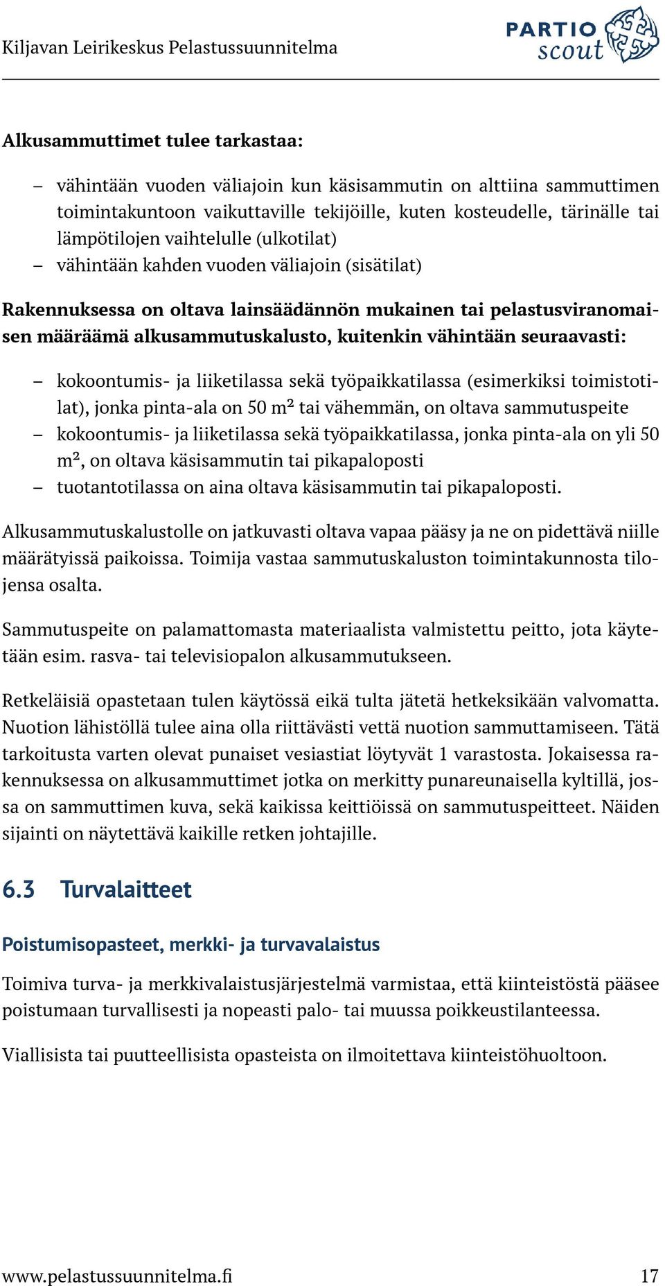 seuraavasti: kokoontumis- ja liiketilassa sekä työpaikkatilassa (esimerkiksi toimistotilat), jonka pinta-ala on 50 m² tai vähemmän, on oltava sammutuspeite kokoontumis- ja liiketilassa sekä