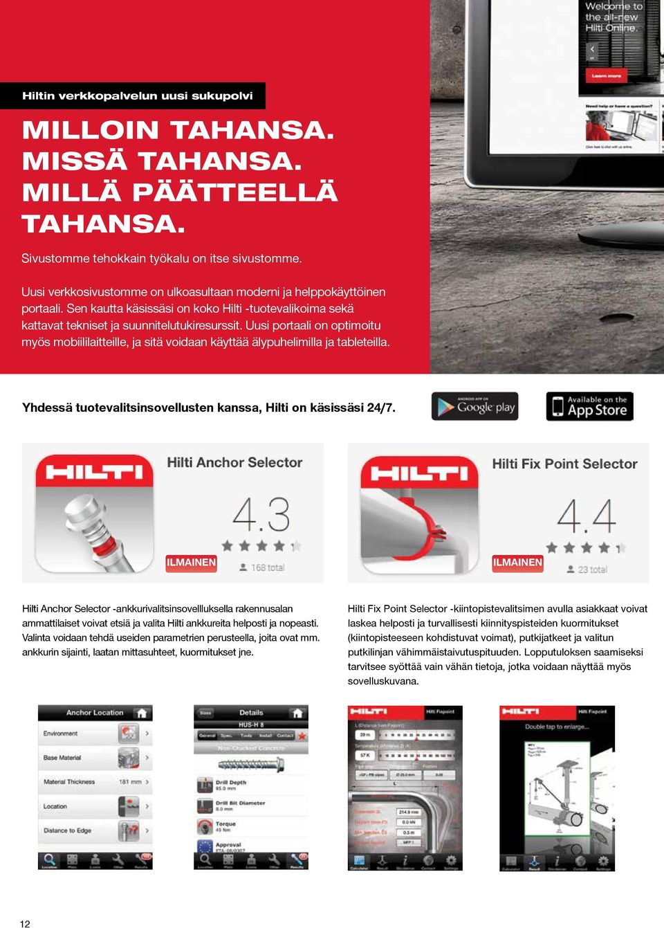 Uusi portaali on optimoitu myös mobiililaitteille, ja sitä voidaan käyttää älypuhelimilla ja tableteilla. Yhdessä tuotevalitsinsovellusten kanssa, Hilti on käsissäsi 24/7.