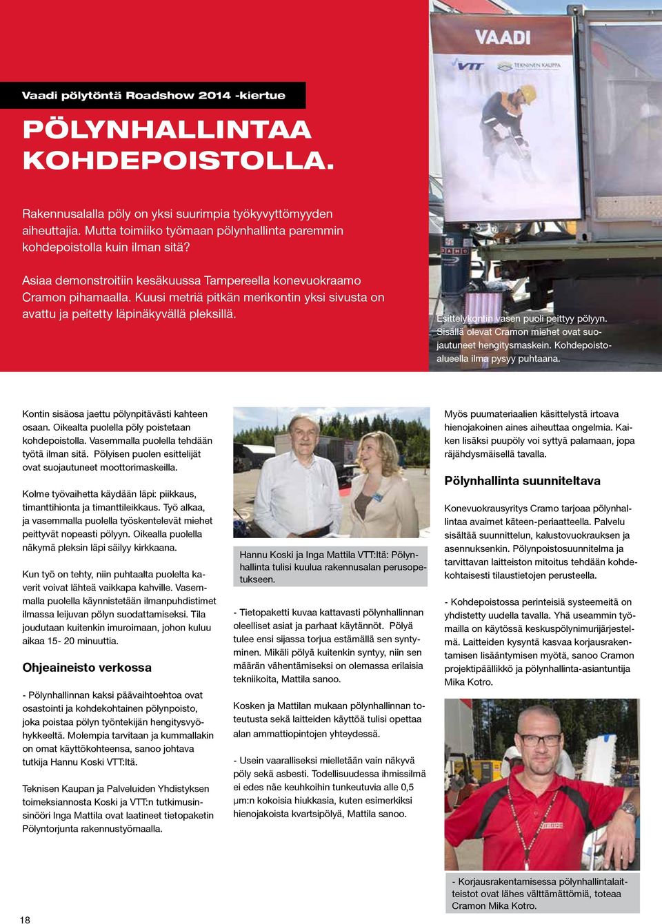Kuusi metriä pitkän merikontin yksi sivusta on avattu ja peitetty läpinäkyvällä pleksillä. Esittelykontin vasen puoli peittyy pölyyn. Sisällä olevat Cramon miehet ovat suojautuneet hengitysmaskein.