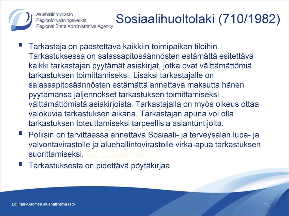 Lisäksi tarkastajalle on salassapitosäännösten estämättä annettava maksutta hänen pyytämänsä jäljennökset tarkastuksen toimittamiseksi välttämättömistä asiakirjoista.