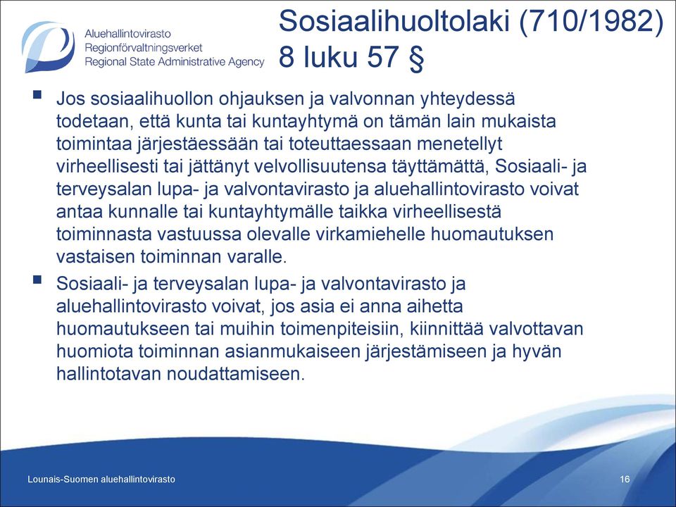 kuntayhtymälle taikka virheellisestä toiminnasta vastuussa olevalle virkamiehelle huomautuksen vastaisen toiminnan varalle.